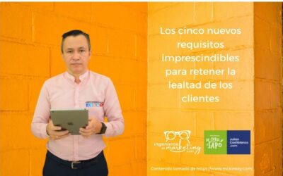 Los cinco nuevos requisitos imprescindibles para retener la lealtad de los clientes