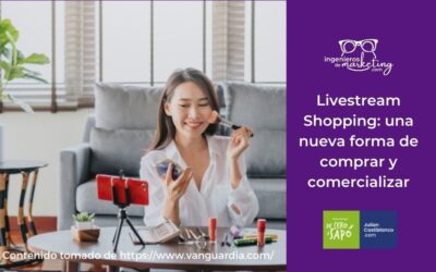 Livestream Shopping: una nueva forma de comprar y comercializar