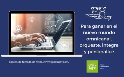 Para ganar en el nuevo mundo omnicanal, orqueste, integre y personalice