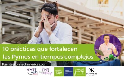 10 prácticas que fortalecen las Pymes en tiempos complejos