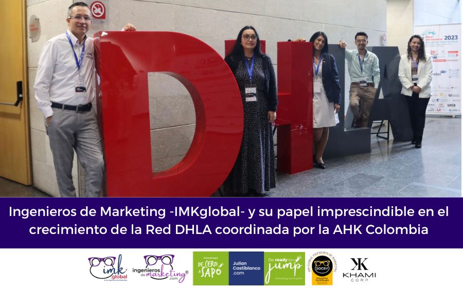 Ingenieros de Marketing -IMKglobal- y su papel imprescindible en el crecimiento de la Red DHLA coordinada por la AHK Colombia