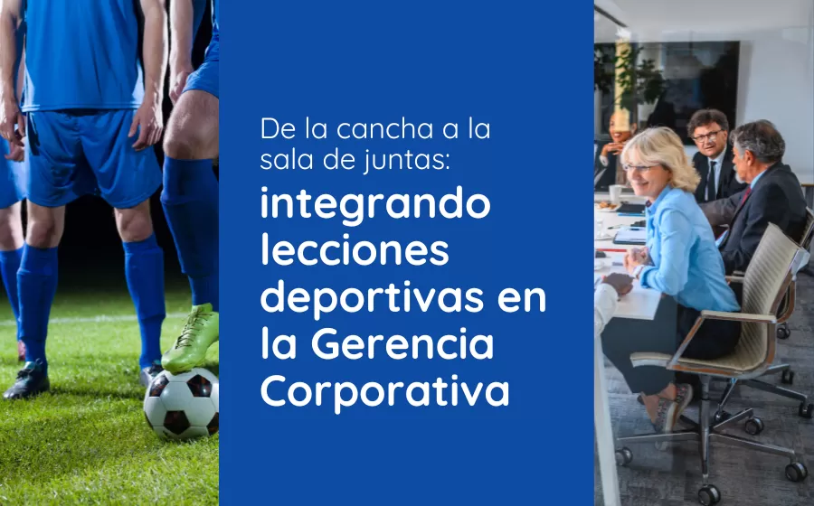 De la cancha a la sala de juntas: integrando lecciones deportivas en la Gerencia Corporativa