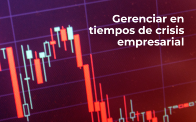 Gerenciar en tiempos de crisis empresarial
