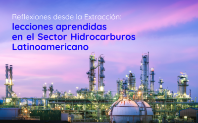 Reflexiones desde la Extracción: lecciones aprendidas en el Sector Hidrocarburos Latinoamericano